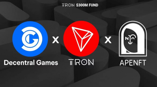 波場TRON、APENFT基金會與Decentral Games達成戰(zhàn)略合作